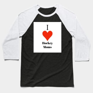 I love hockey moms Baseball T-Shirt